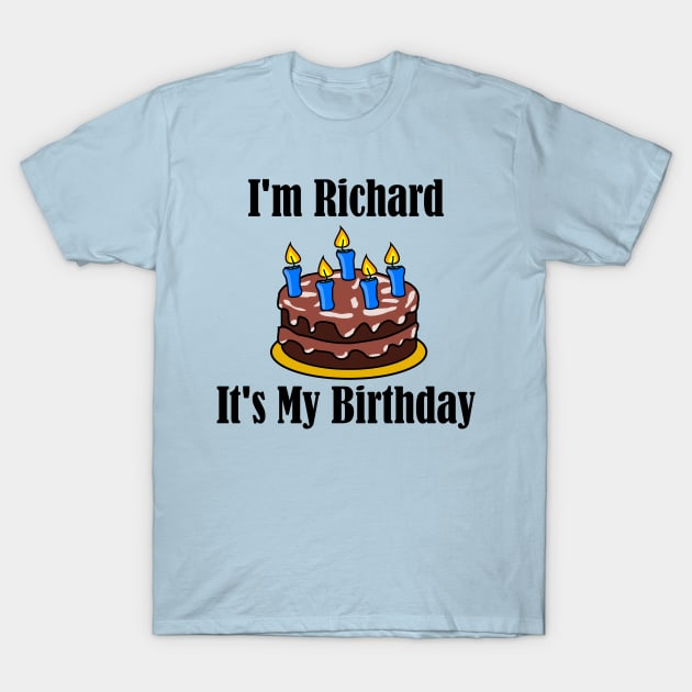 I'm Richard It's My Birthday - Funny Joke T-Shirt by MisterBigfoot